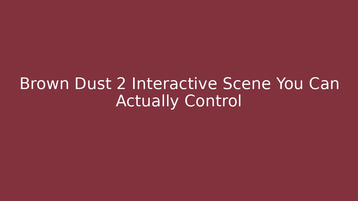 Brown Dust 2 Interactive Scene You Can Actually Control