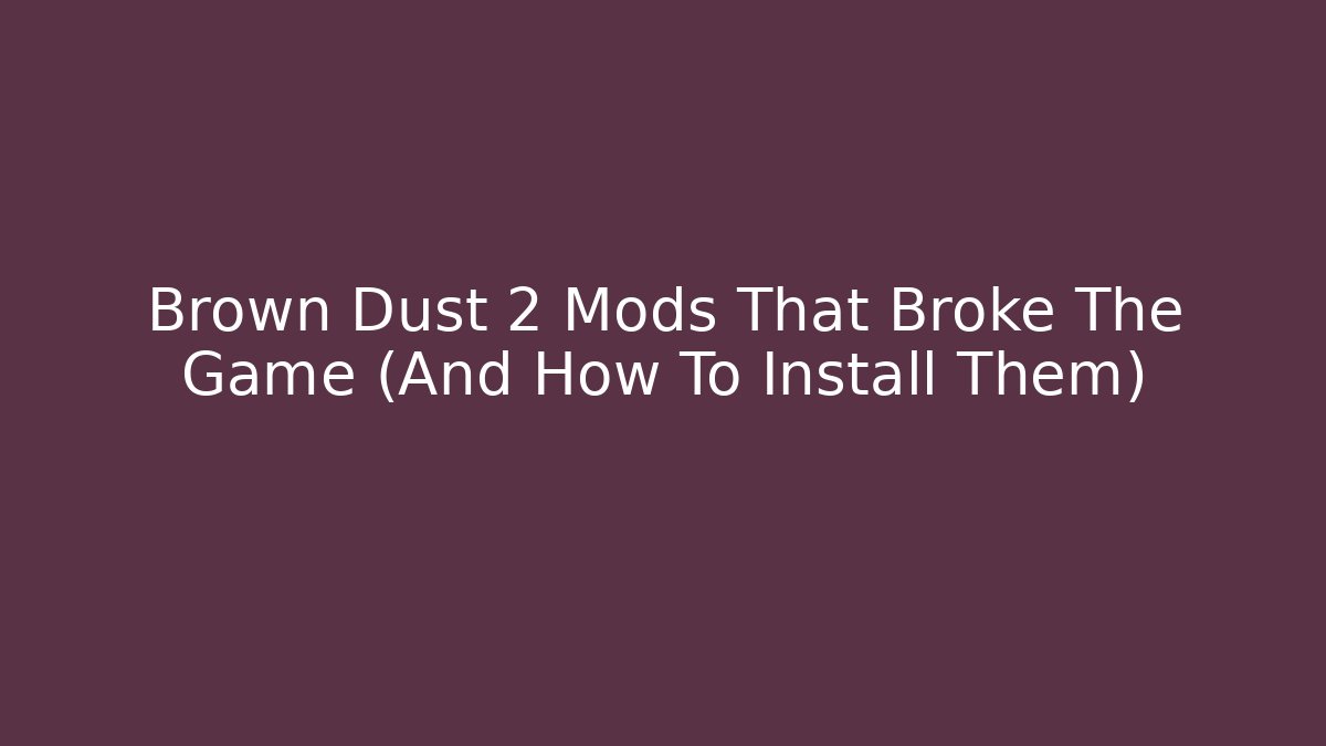 Brown Dust 2 Mods That Broke The Game (And How To Install Them)