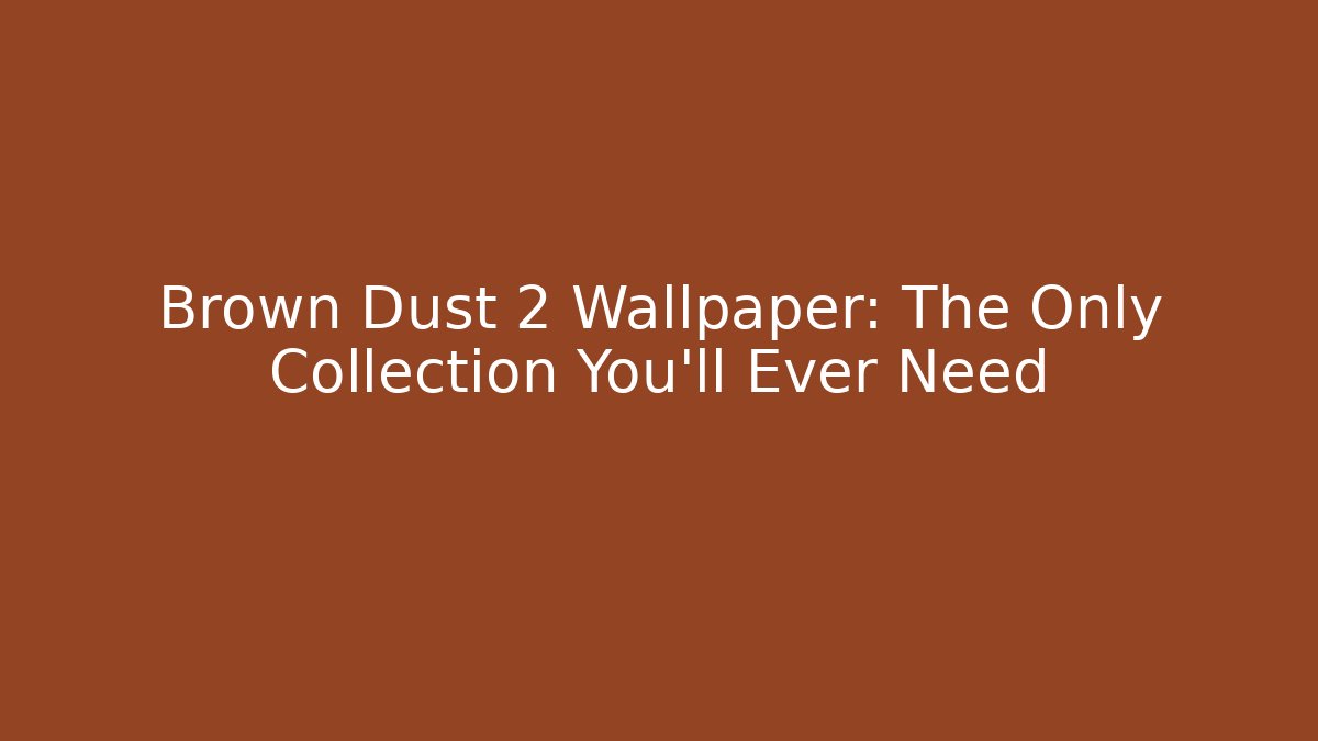 Brown Dust 2 Wallpaper: The Only Collection You'll Ever Need