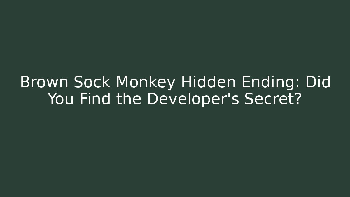 Brown Sock Monkey Hidden Ending: Did You Find the Developer's Secret?