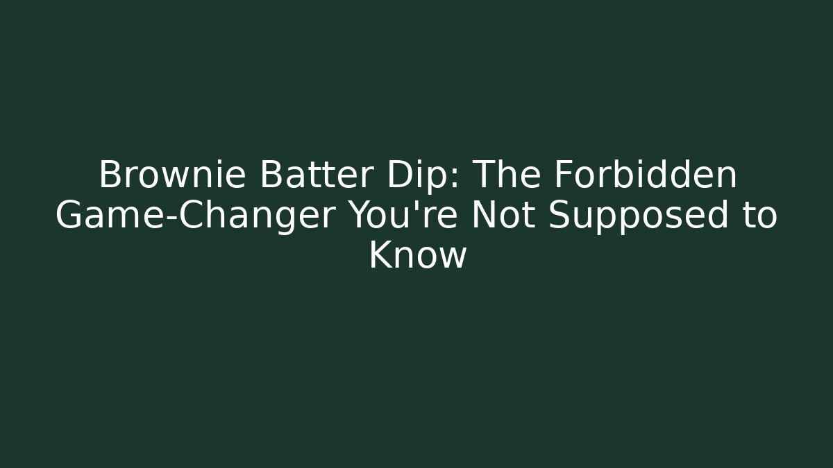Brownie Batter Dip: The Forbidden Game-Changer You’re Not Supposed to Know