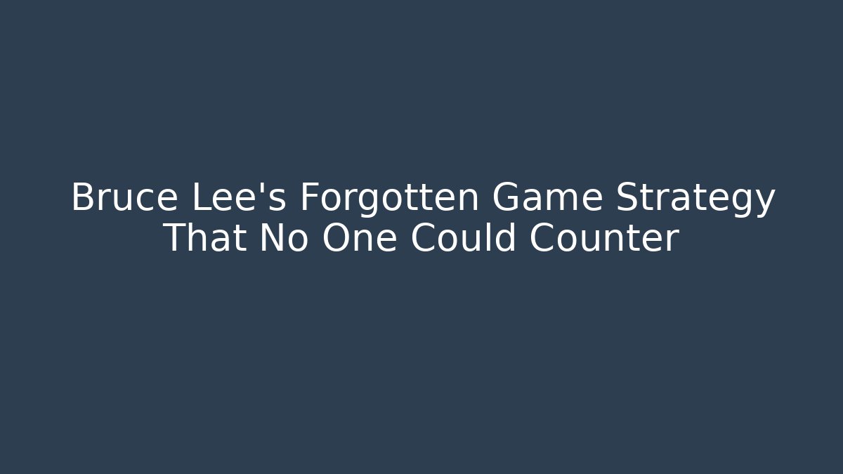 Bruce Lee's Forgotten Game Strategy That No One Could Counter