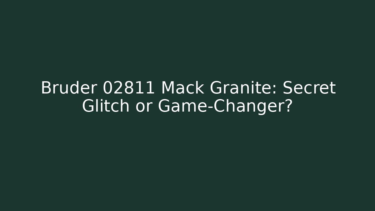 Bruder 02811 Mack Granite: Secret Glitch or Game-Changer?