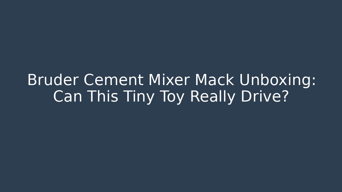 Bruder Cement Mixer Mack Unboxing: Can This Tiny Toy Really Drive?