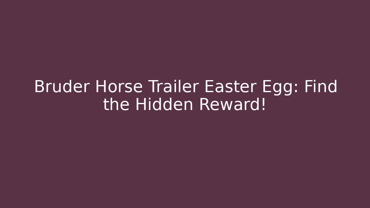Bruder Horse Trailer Easter Egg: Find the Hidden Reward! - Critter Realm