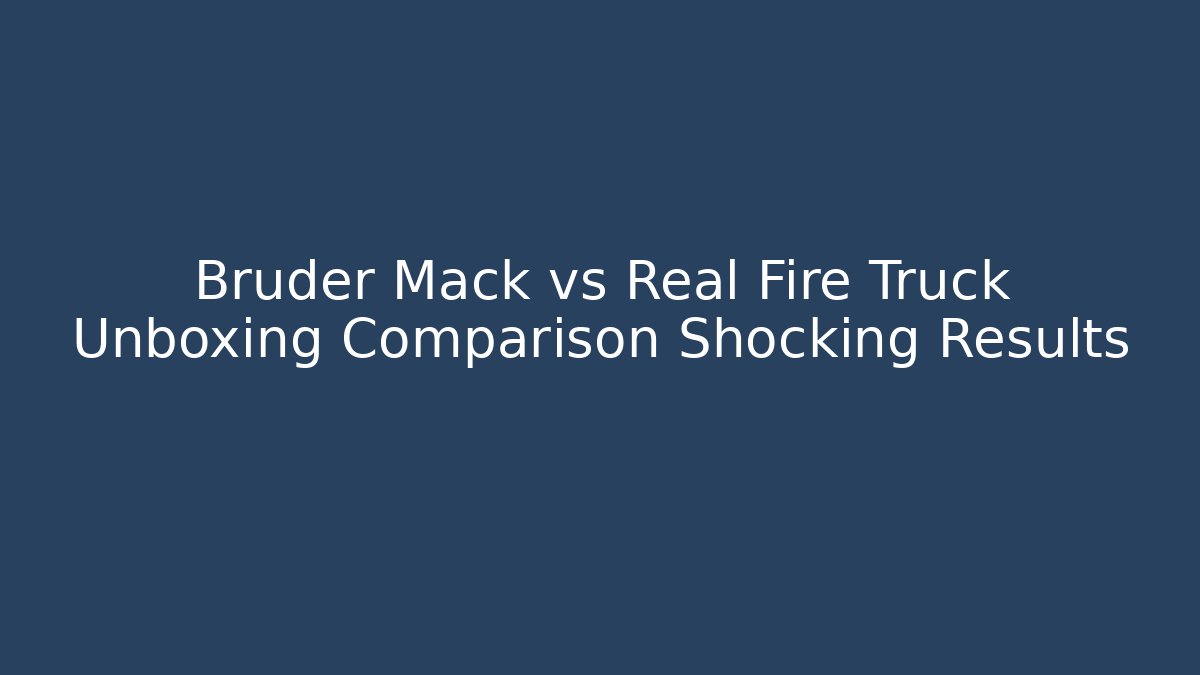 Bruder Mack vs Real Fire Truck Unboxing Comparison Shocking Results