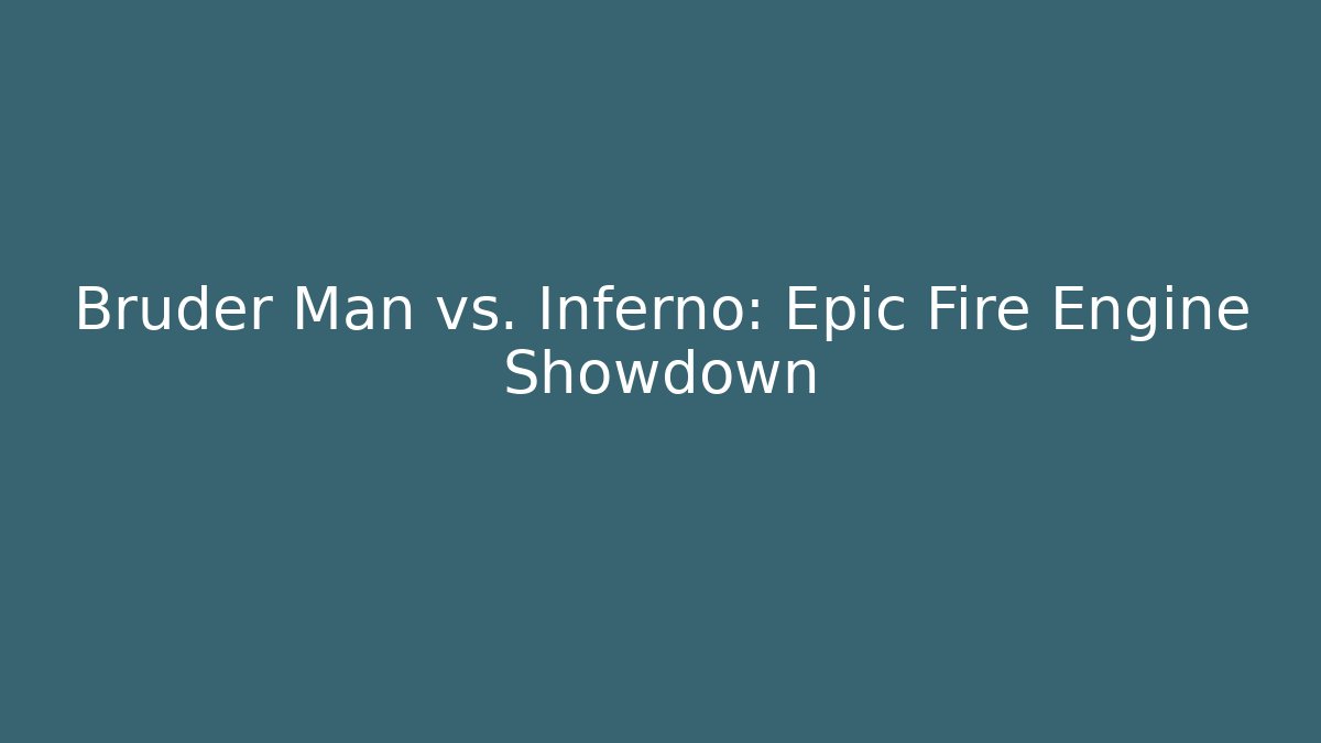 Bruder Man vs. Inferno: Epic Fire Engine Showdown
