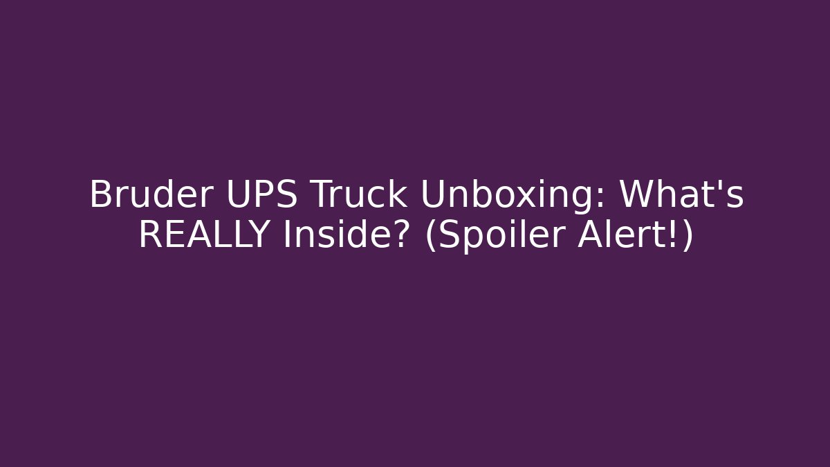 Bruder UPS Truck Unboxing: What’s REALLY Inside? (Spoiler Alert!)