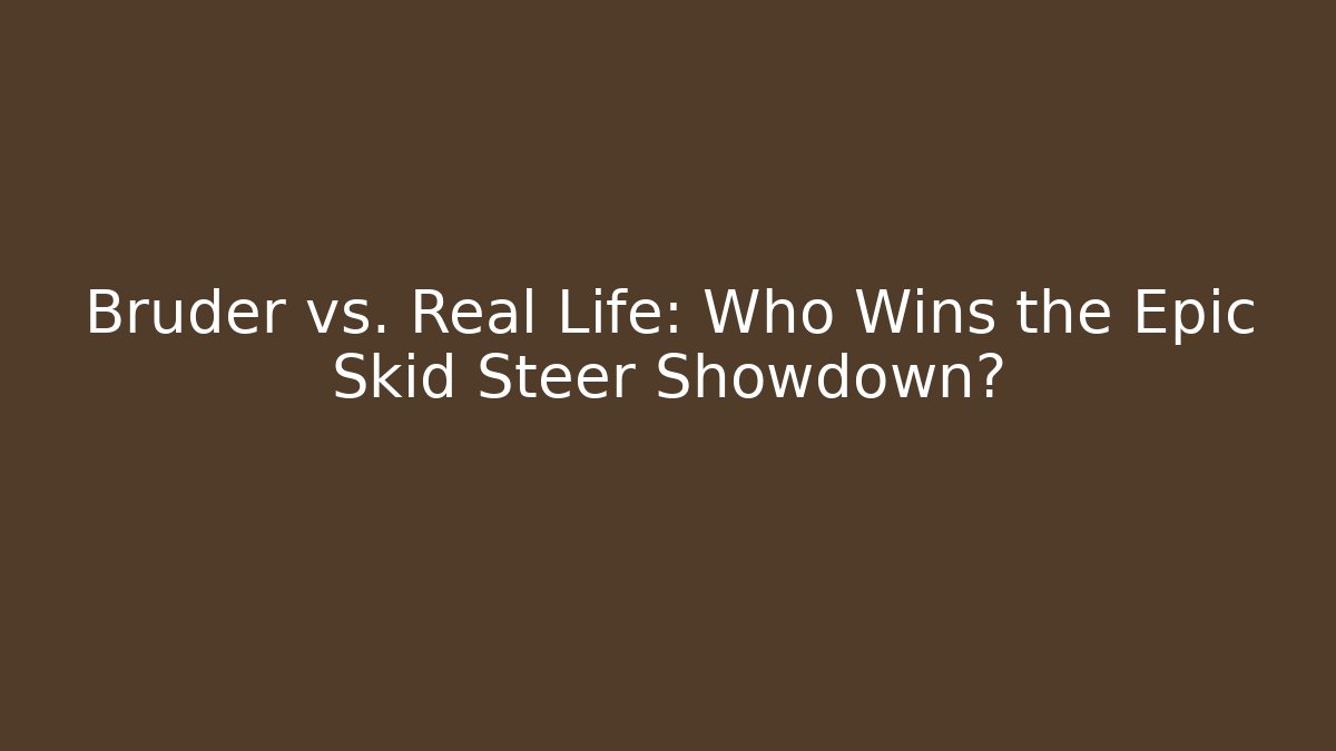 Bruder vs. Real Life: Who Wins the Epic Skid Steer Showdown? - Critter Realm