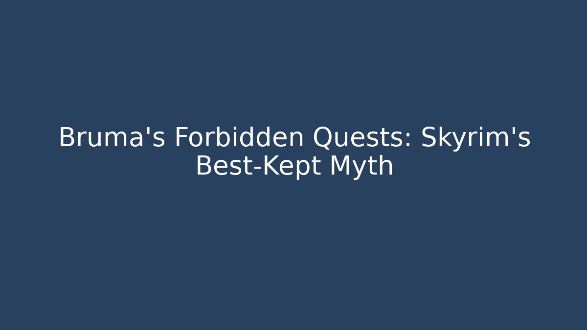 Bruma's Forbidden Quests: Skyrim's Best-Kept Myth