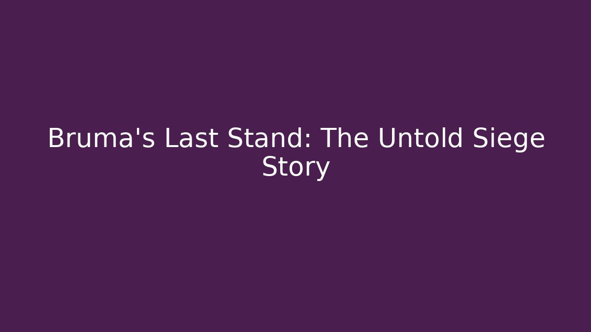 Bruma's Last Stand: The Untold Siege Story