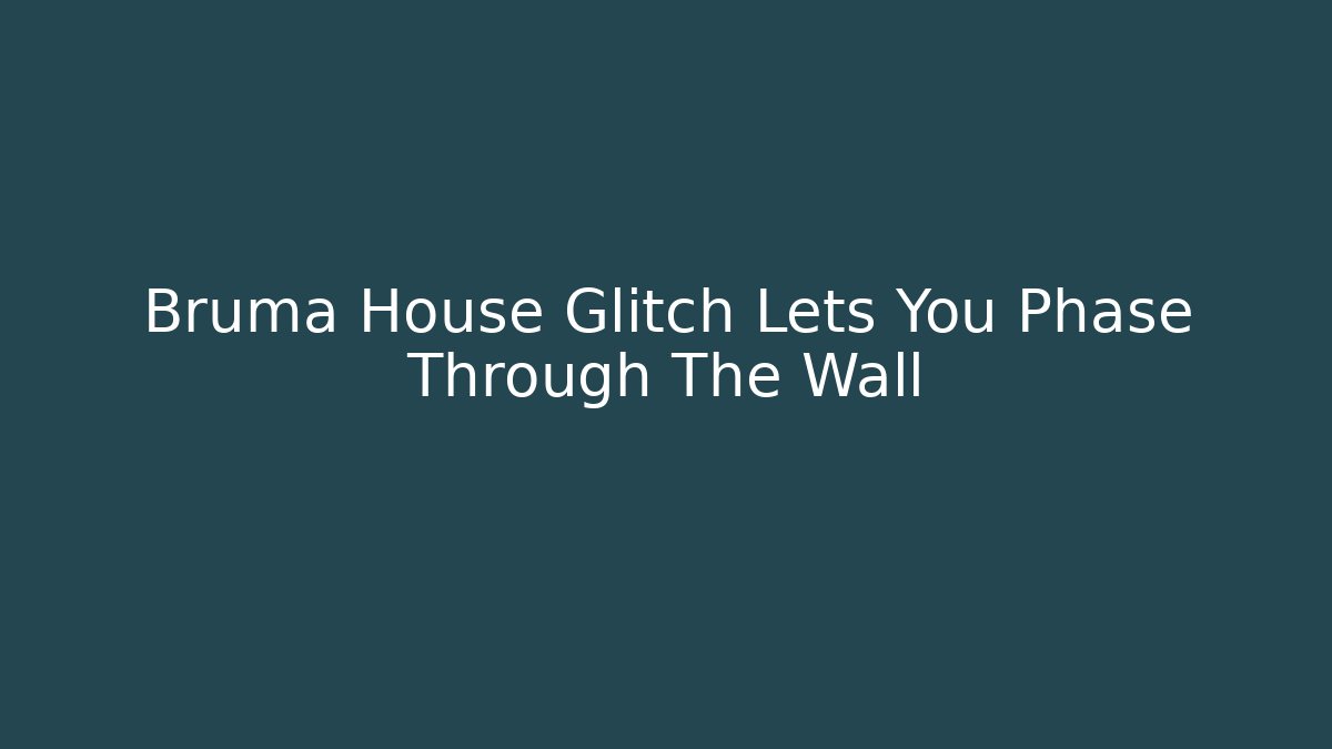 Bruma House Glitch Lets You Phase Through The Wall - Critter Realm
