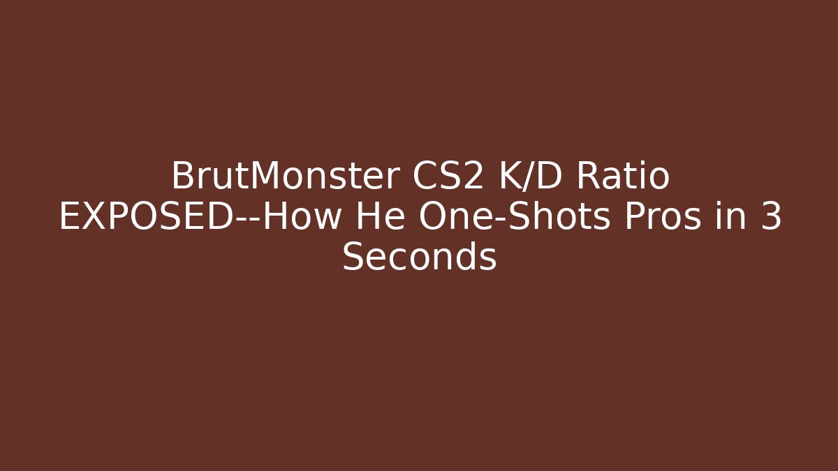 BrutMonster CS2 K/D Ratio EXPOSED—How He One-Shots Pros in 3 Seconds