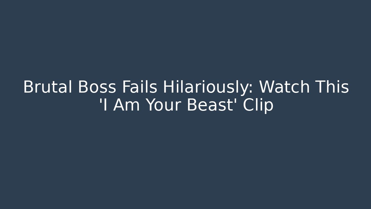 Brutal Boss Fails Hilariously: Watch This 'I Am Your Beast' Clip