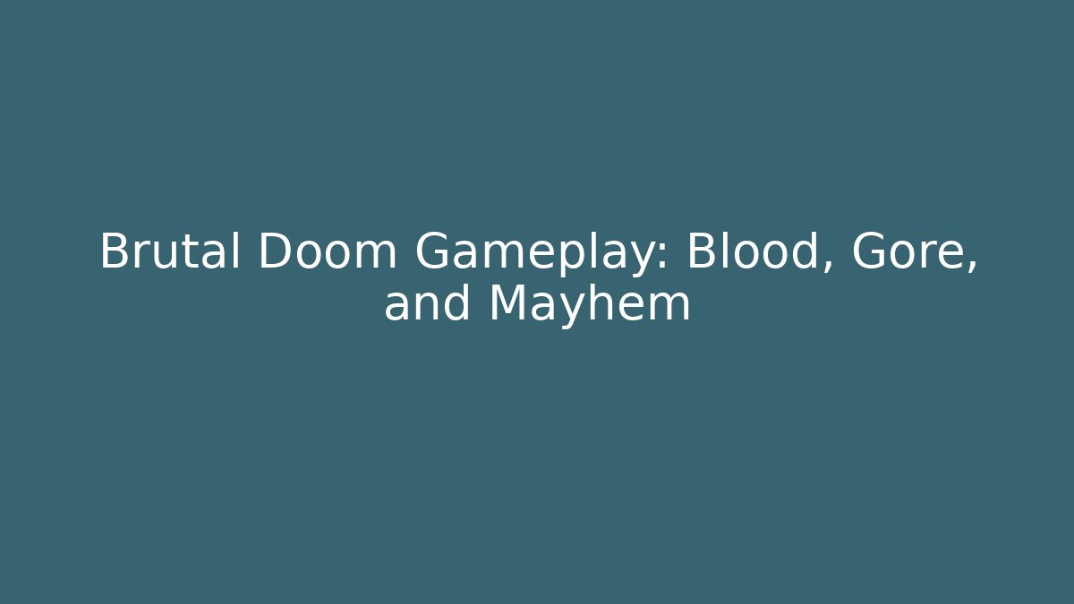 Brutal Doom Gameplay: Blood, Gore, and Mayhem