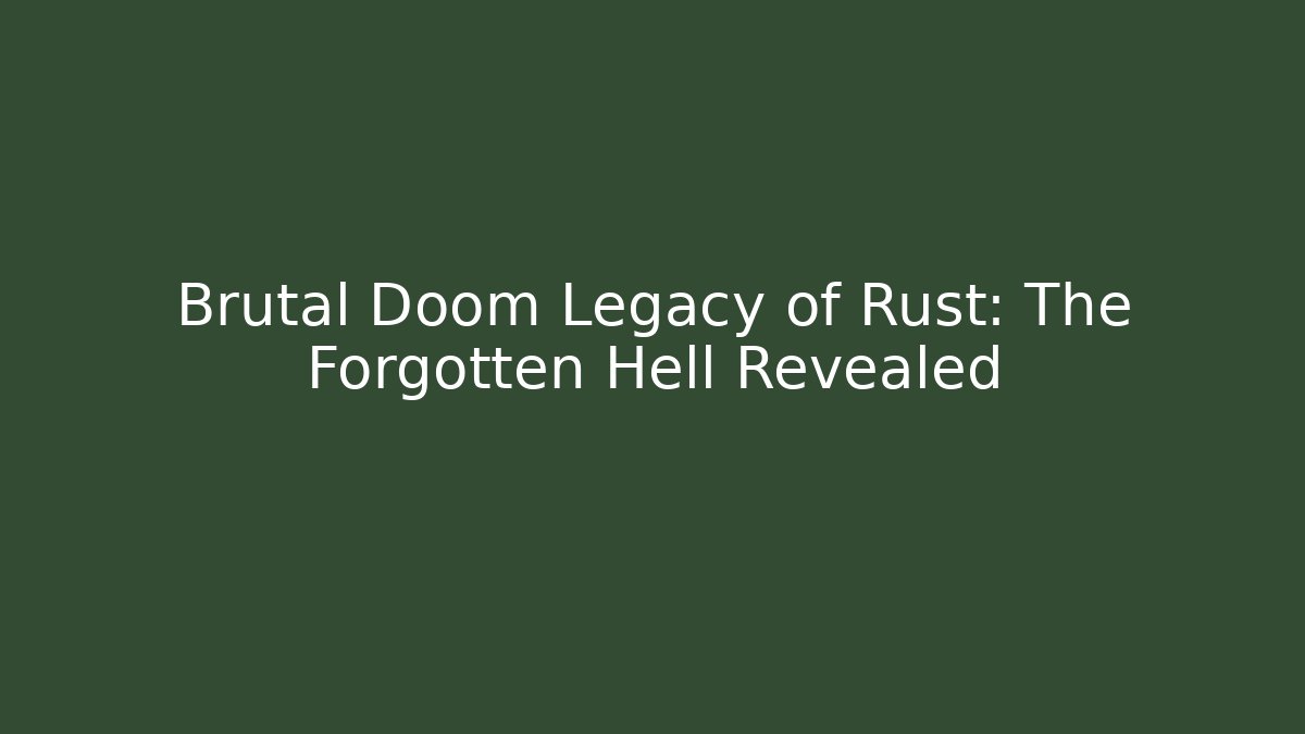 Brutal Doom Legacy of Rust: The Forgotten Hell Revealed