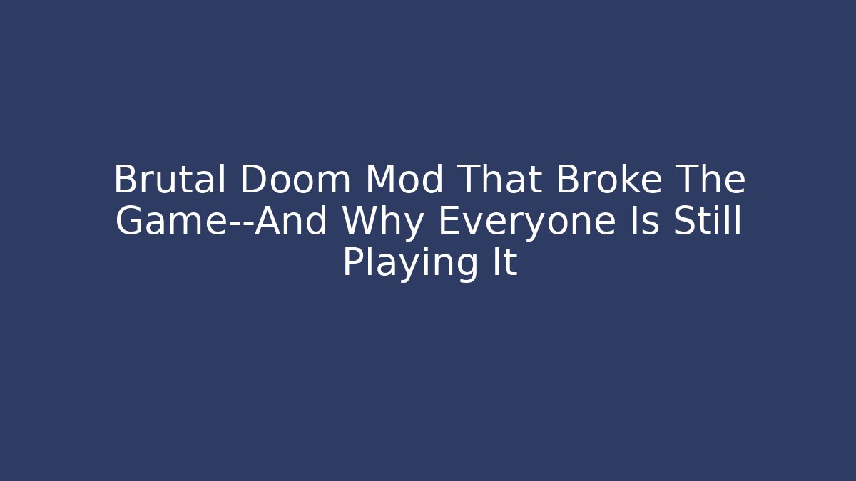 Brutal Doom Mod That Broke The Game—And Why Everyone Is Still Playing It