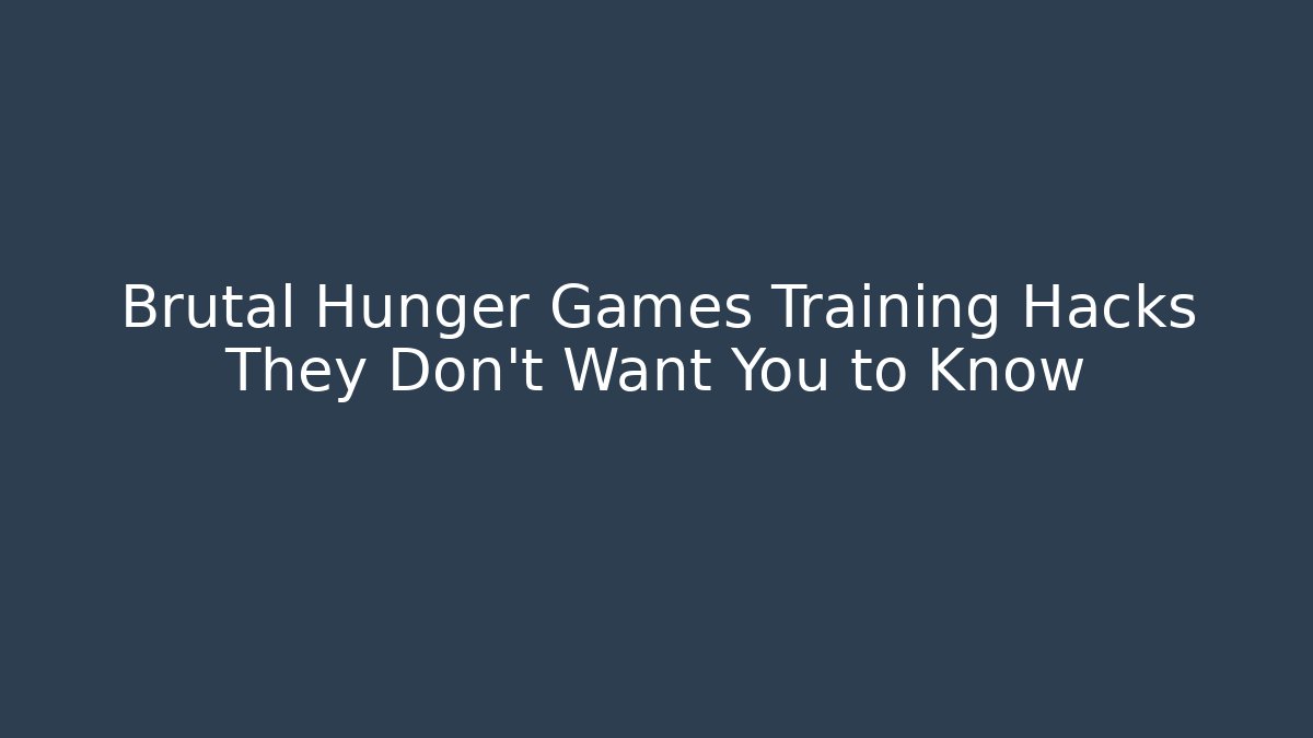 Brutal Hunger Games Training Hacks They Don't Want You to Know - Critter Realm