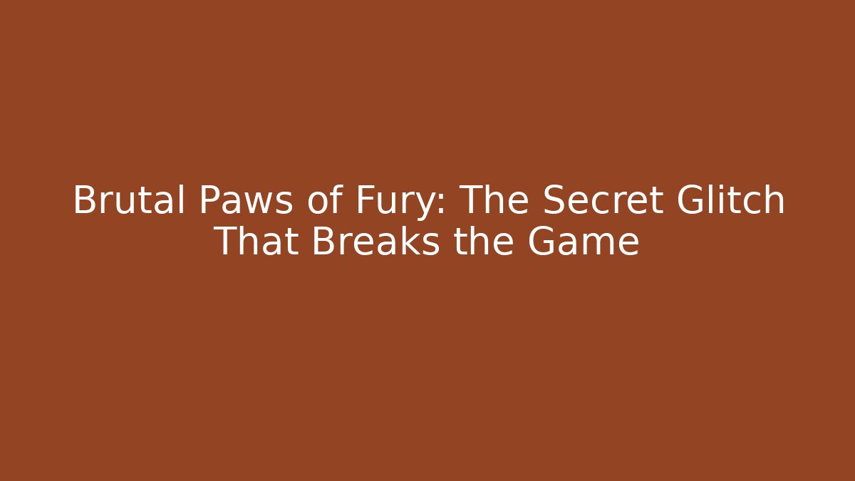 Brutal Paws of Fury: The Secret Glitch That Breaks the Game