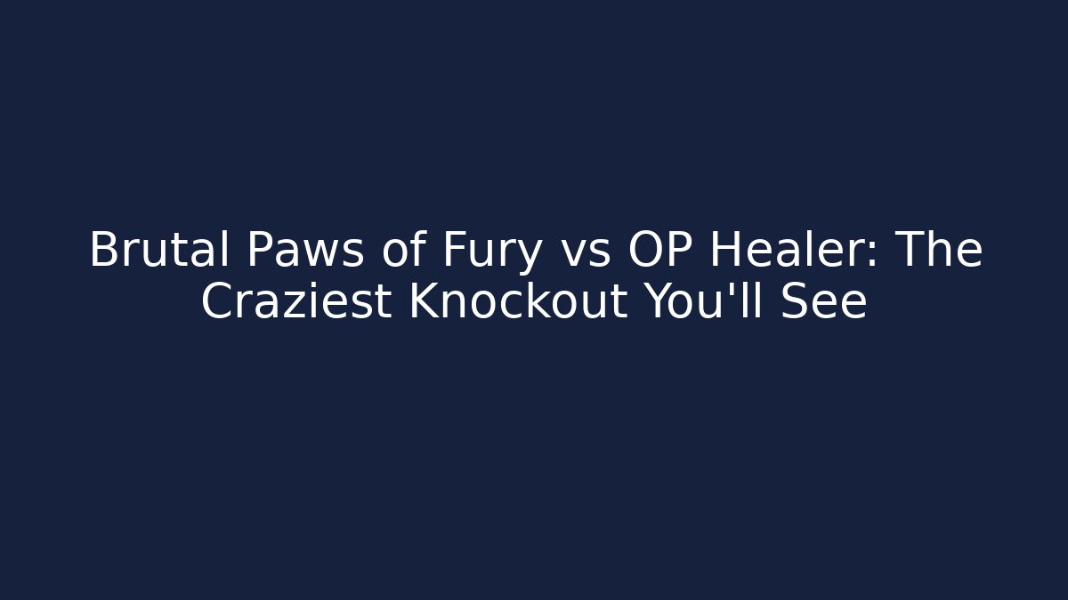 Brutal Paws of Fury vs OP Healer: The Craziest Knockout You'll See
