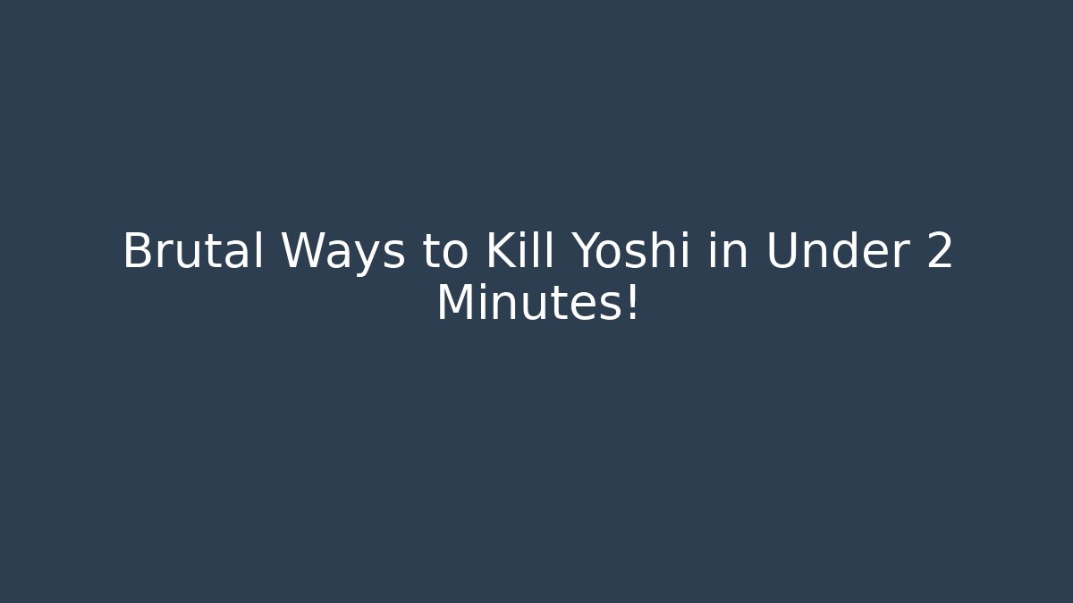 Brutal Ways to Kill Yoshi in Under 2 Minutes!