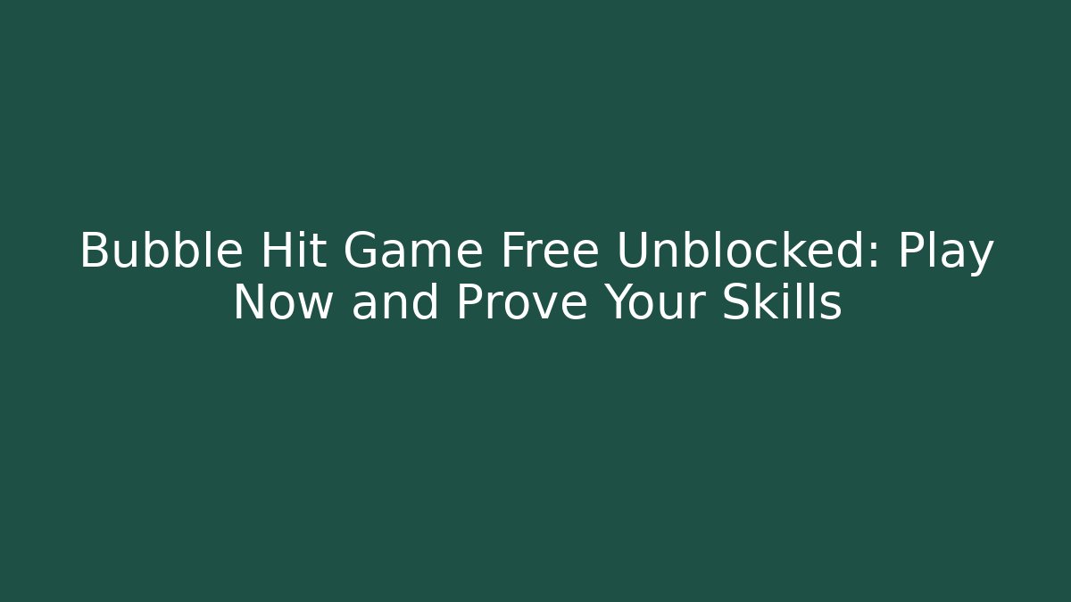 Bubble Hit Game Free Unblocked: Play Now and Prove Your Skills - Critter Realm