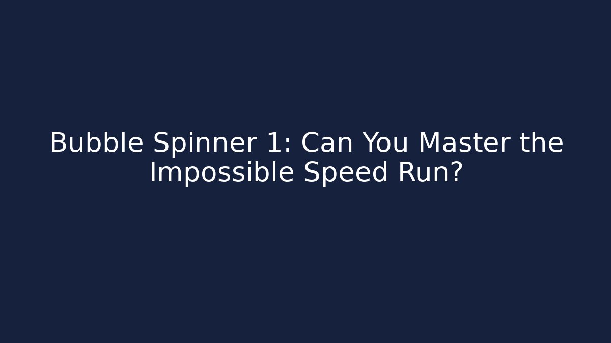 Bubble Spinner 1: Can You Master the Impossible Speed Run? - Critter Realm