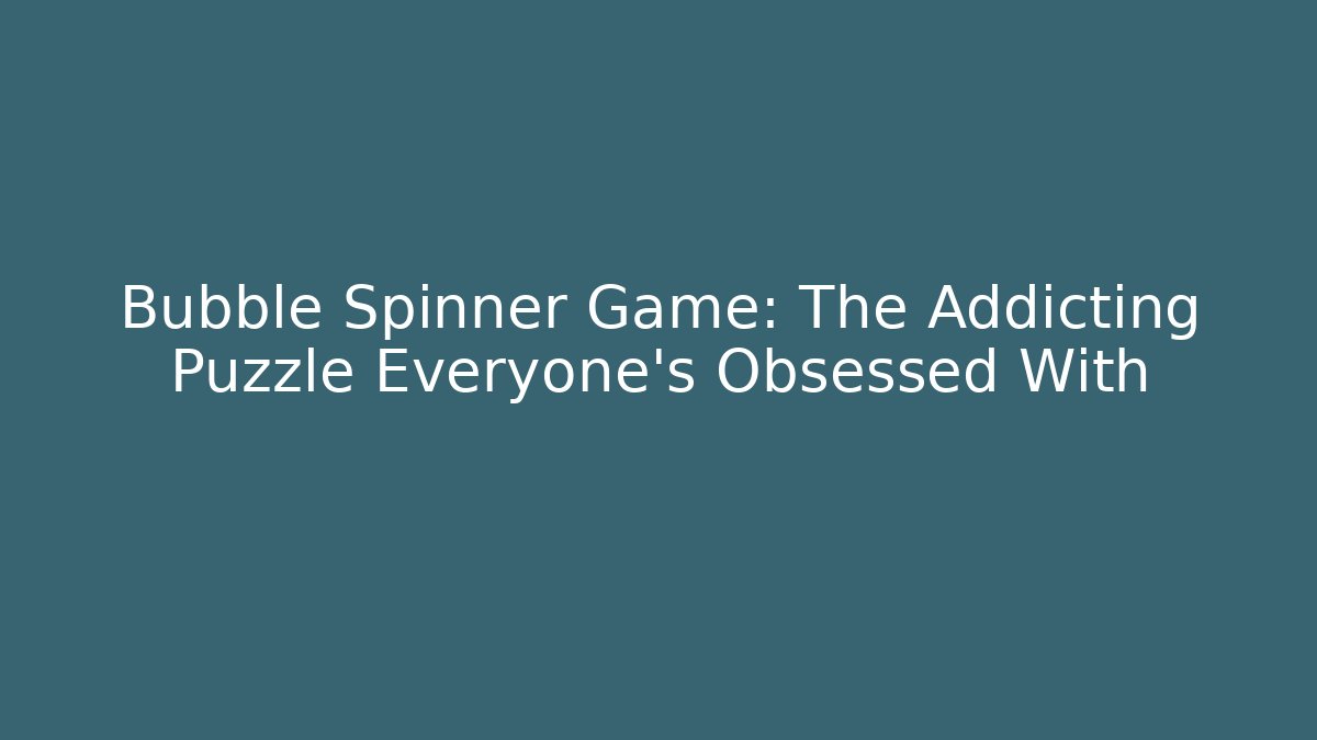 Bubble Spinner Game: The Addicting Puzzle Everyone’s Obsessed With