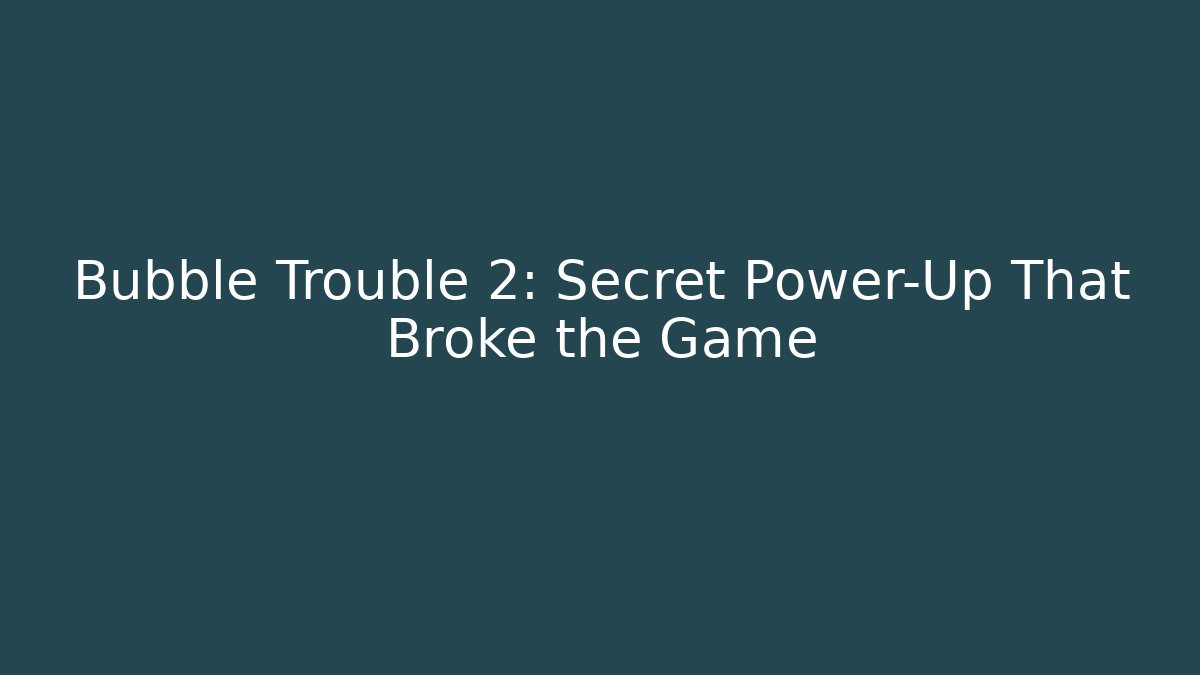 Bubble Trouble 2: Secret Power-Up That Broke the Game