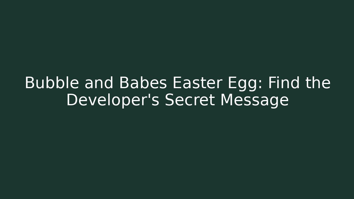 Bubble and Babes Easter Egg: Find the Developer's Secret Message