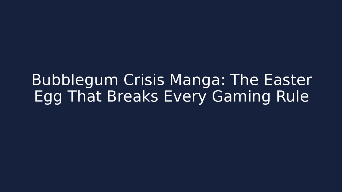 Bubblegum Crisis Manga: The Easter Egg That Breaks Every Gaming Rule
