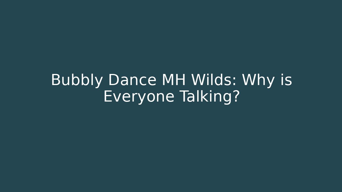 Bubbly Dance MH Wilds: Why is Everyone Talking?
