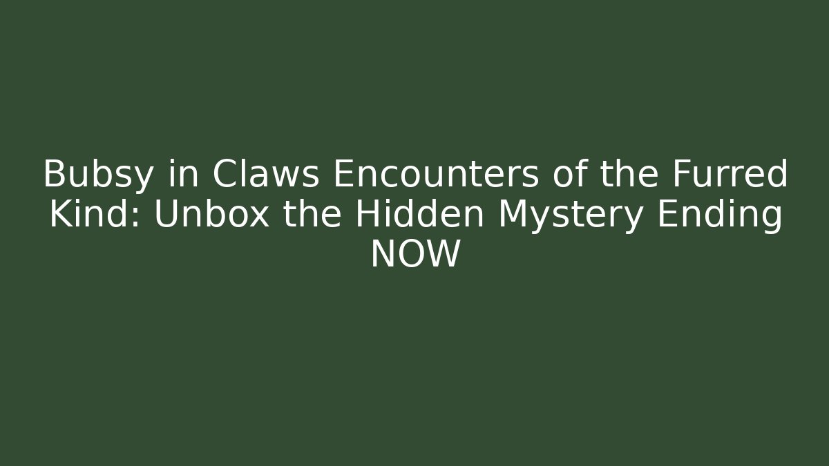 Bubsy in Claws Encounters of the Furred Kind: Unbox the Hidden Mystery Ending NOW
