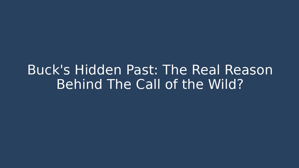 Buck's Hidden Past: The Real Reason Behind The Call of the Wild?