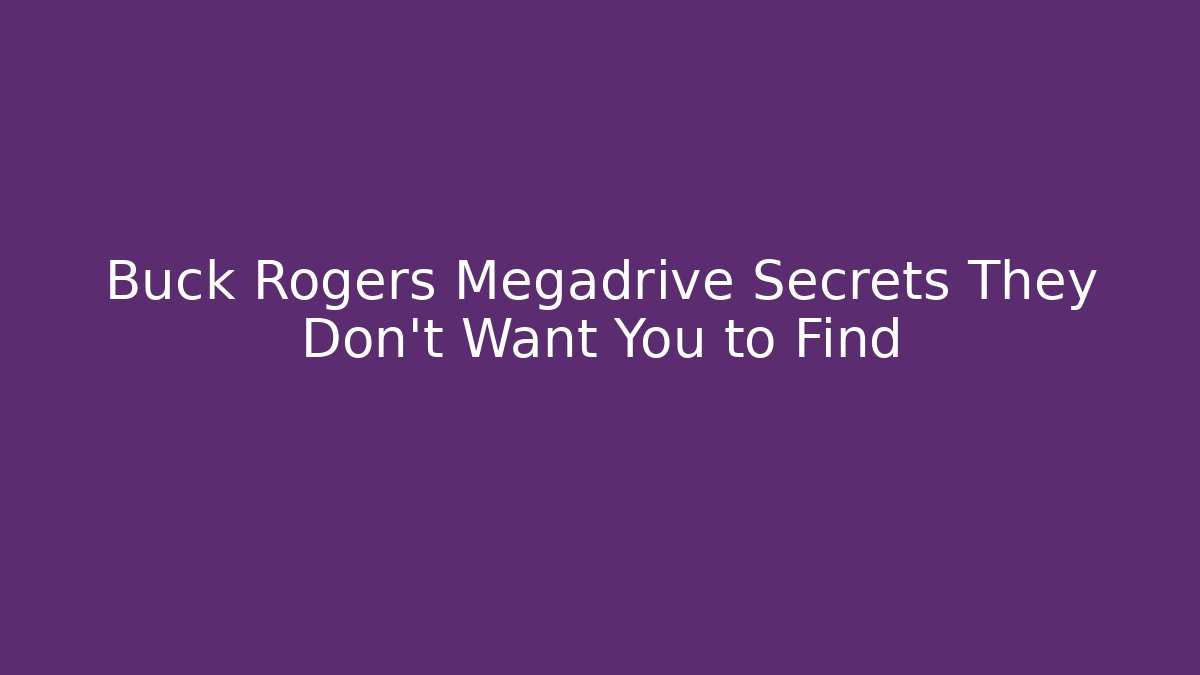 Buck Rogers Megadrive Secrets They Don't Want You to Find