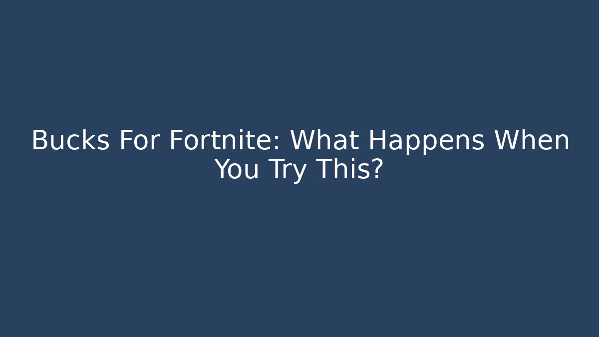 Bucks For Fortnite: What Happens When You Try This? - Critter Realm