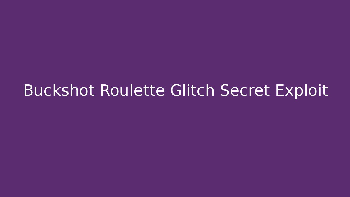 Buckshot Roulette Glitch Secret Exploit