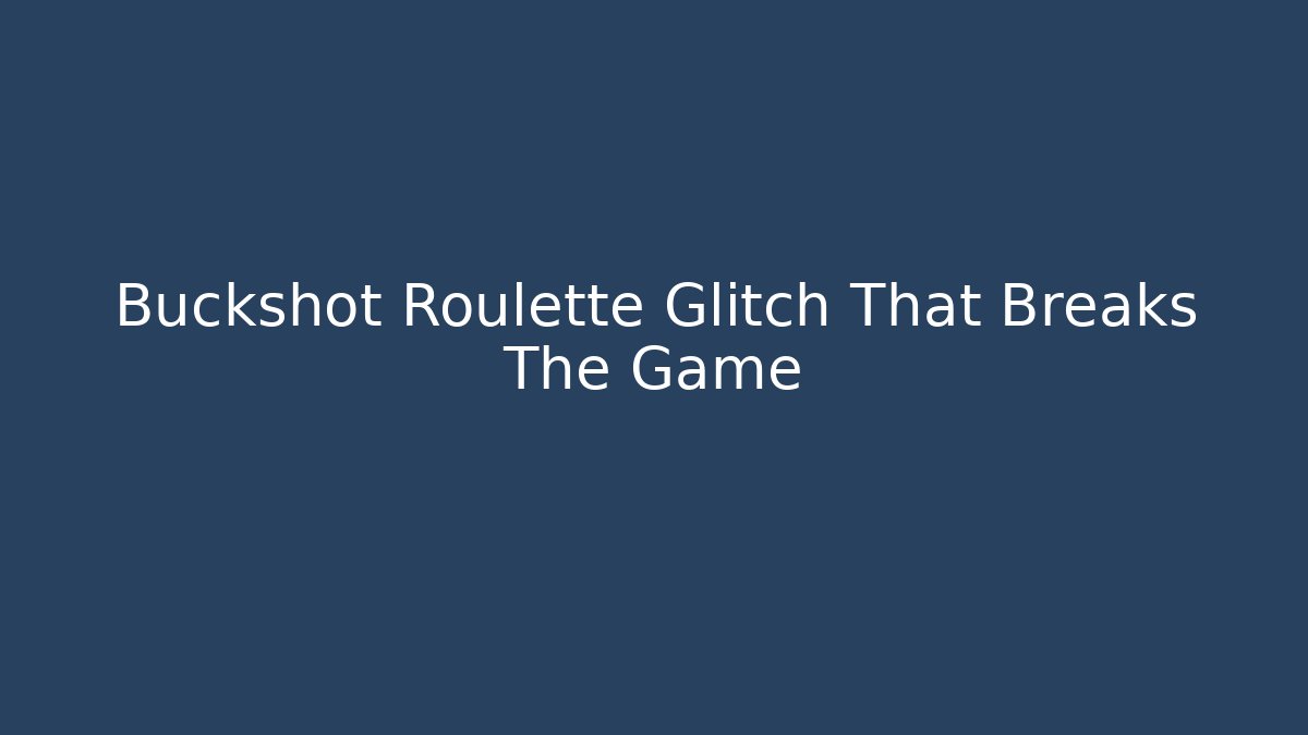 Buckshot Roulette Glitch That Breaks The Game