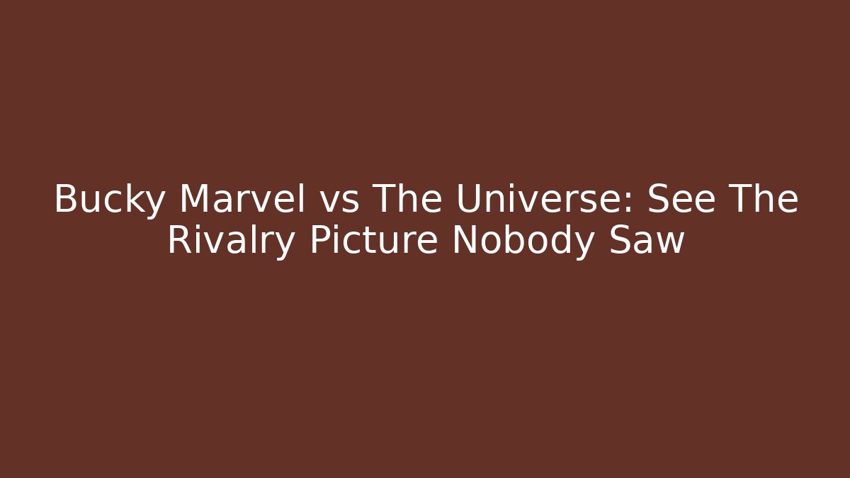 Bucky Marvel vs The Universe: See The Rivalry Picture Nobody Saw
