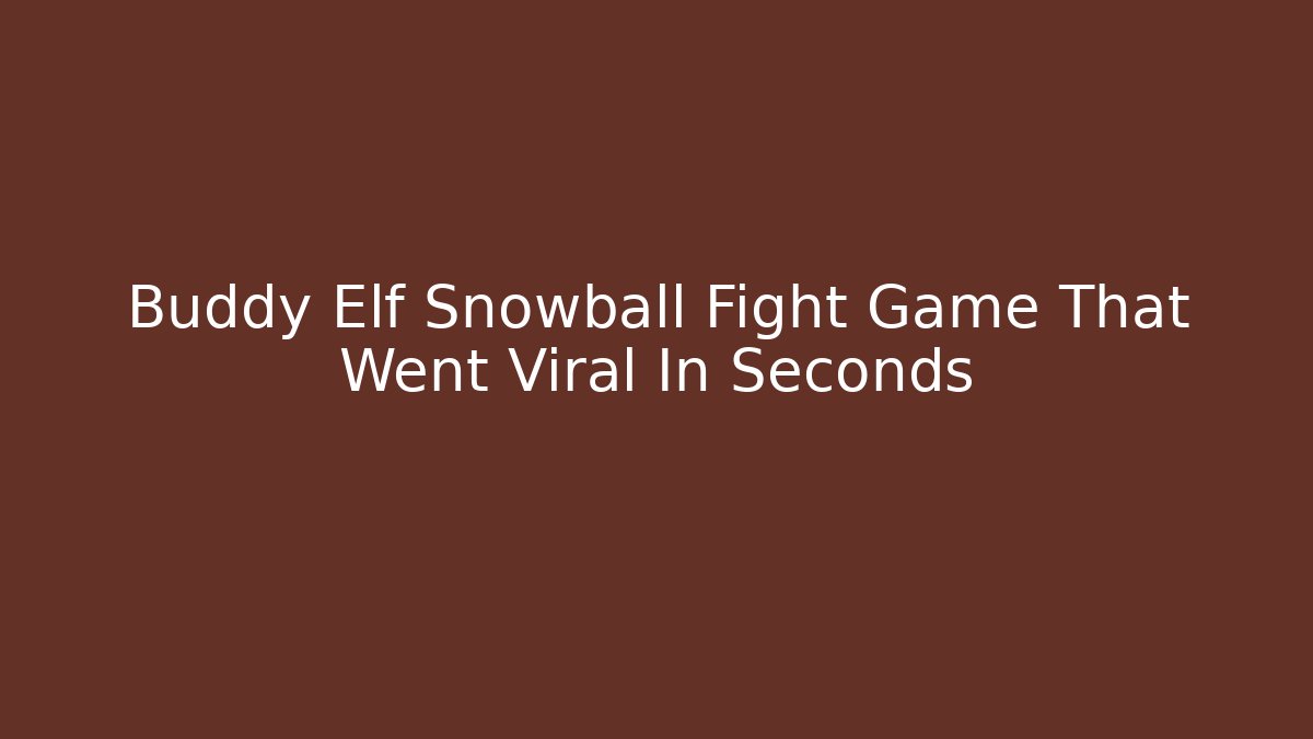 Buddy Elf Snowball Fight Game That Went Viral In Seconds