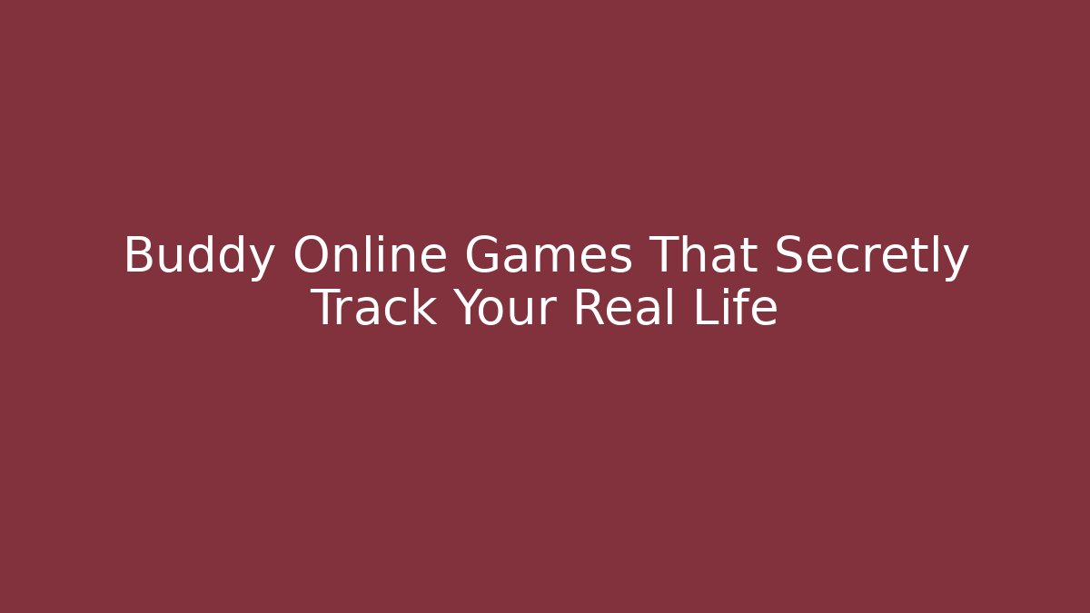 Buddy Online Games That Secretly Track Your Real Life