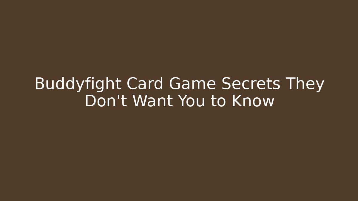 Buddyfight Card Game Secrets They Don't Want You to Know