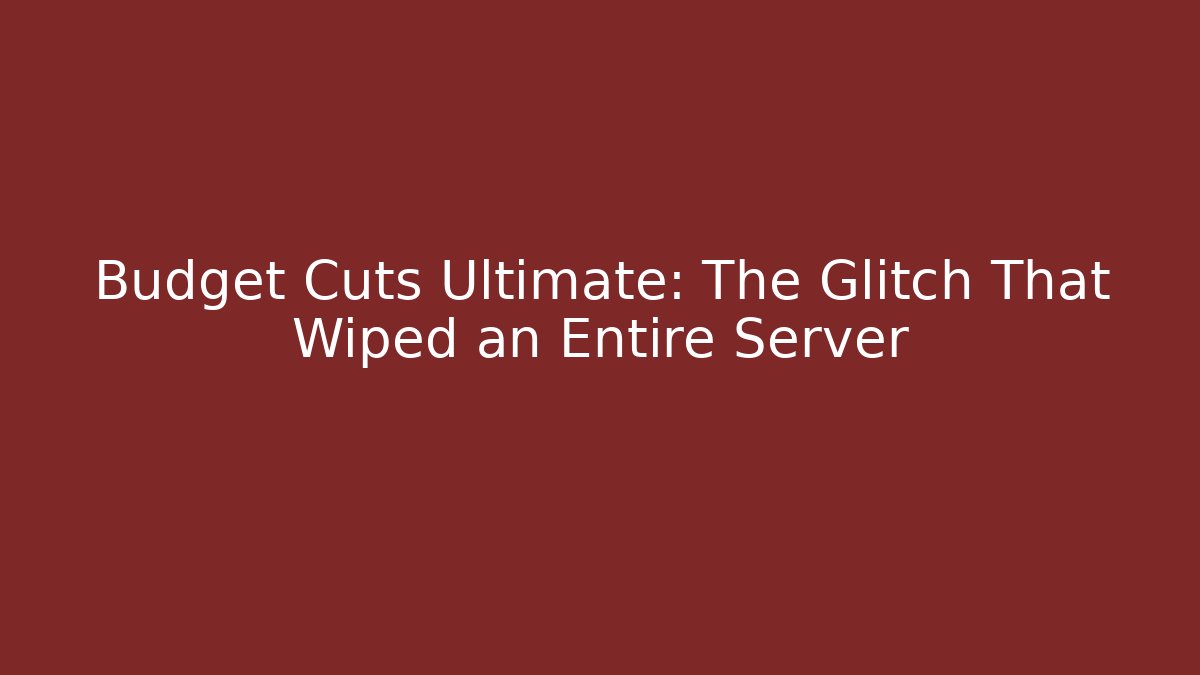 Budget Cuts Ultimate: The Glitch That Wiped an Entire Server - Critter Realm
