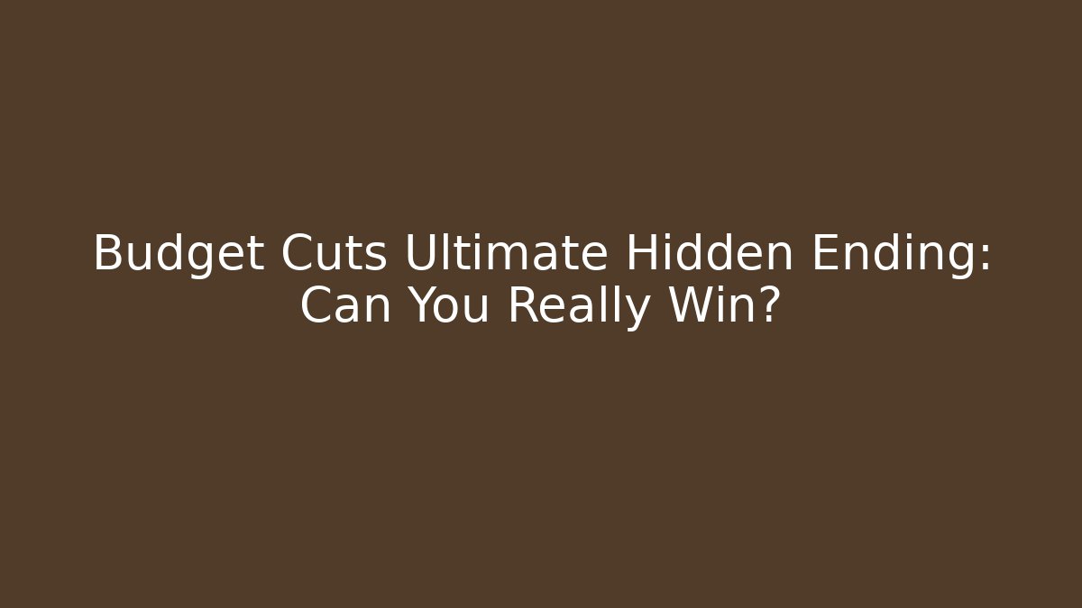 Budget Cuts Ultimate Hidden Ending: Can You Really Win?