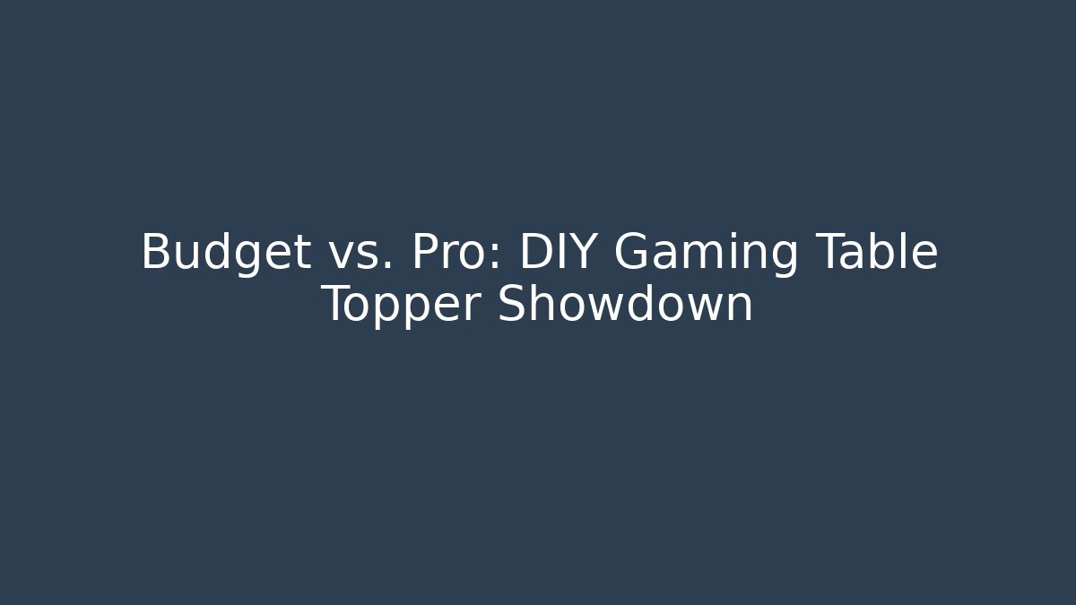 Budget vs. Pro: DIY Gaming Table Topper Showdown - Critter Realm