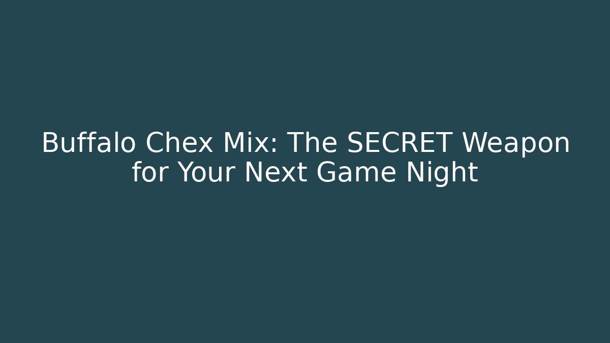Buffalo Chex Mix: The SECRET Weapon for Your Next Game Night