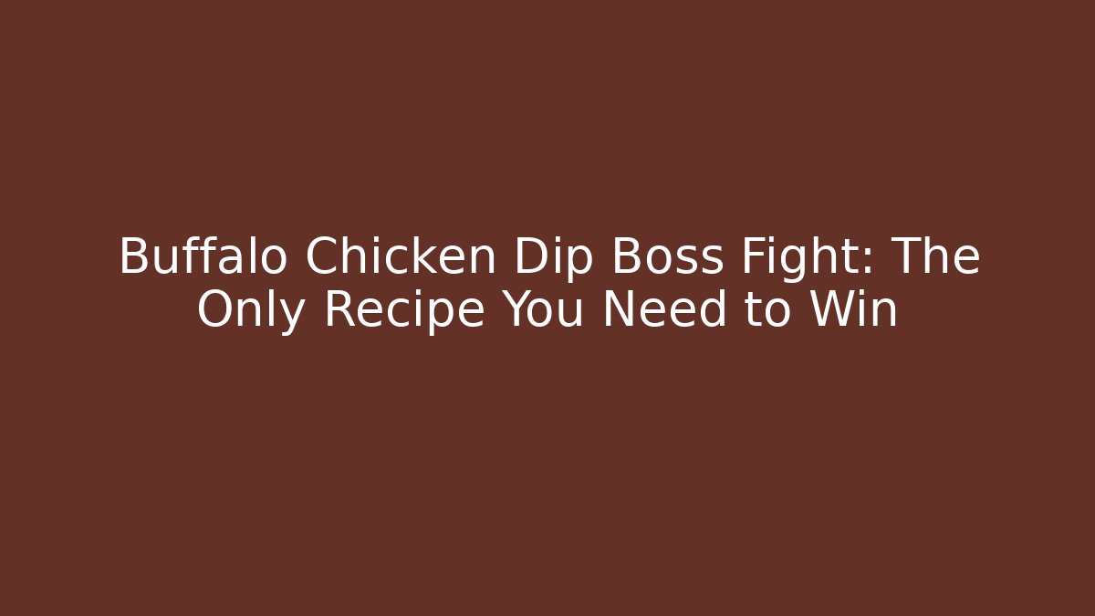 Buffalo Chicken Dip Boss Fight: The Only Recipe You Need to Win