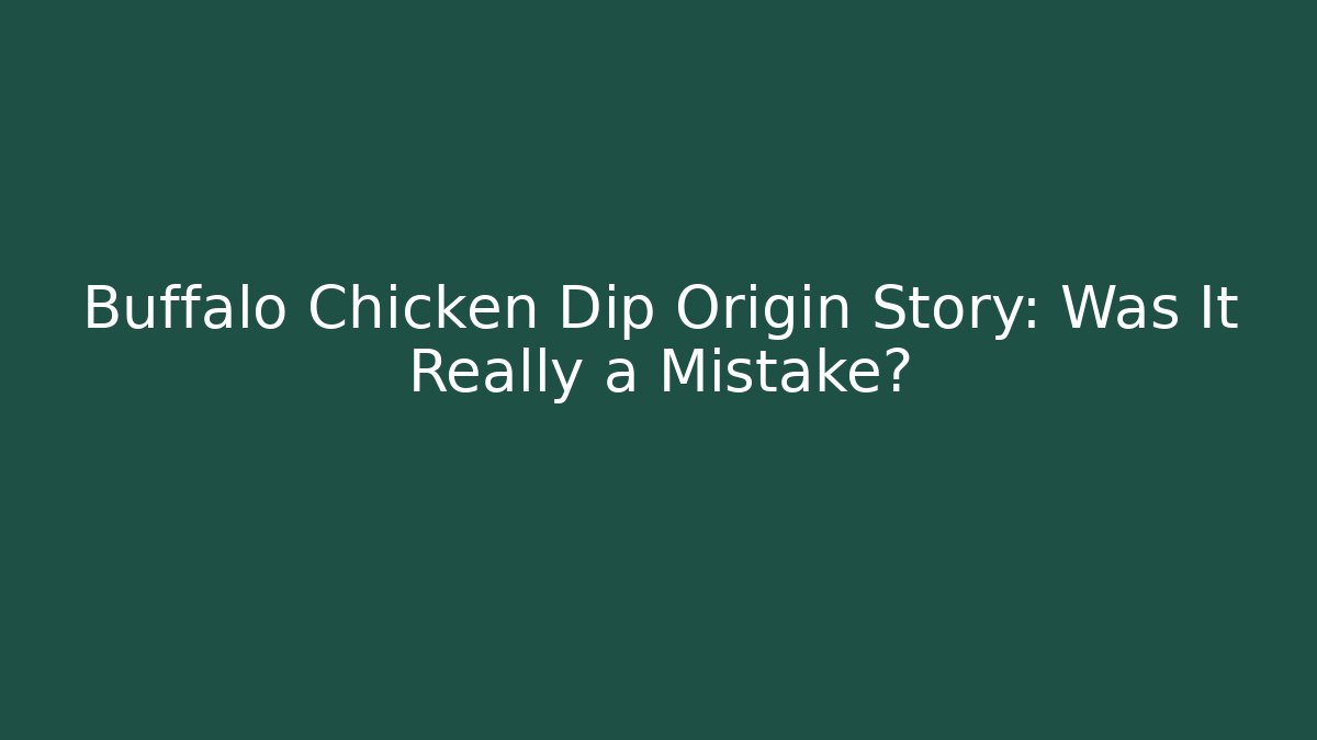 Buffalo Chicken Dip Origin Story: Was It Really a Mistake?