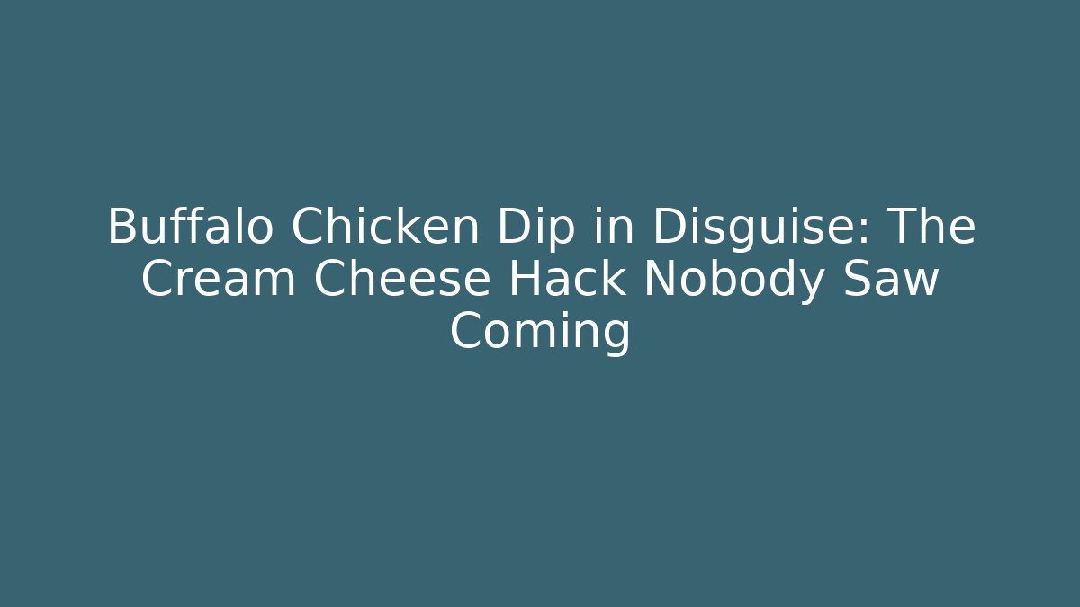 Buffalo Chicken Dip in Disguise: The Cream Cheese Hack Nobody Saw Coming