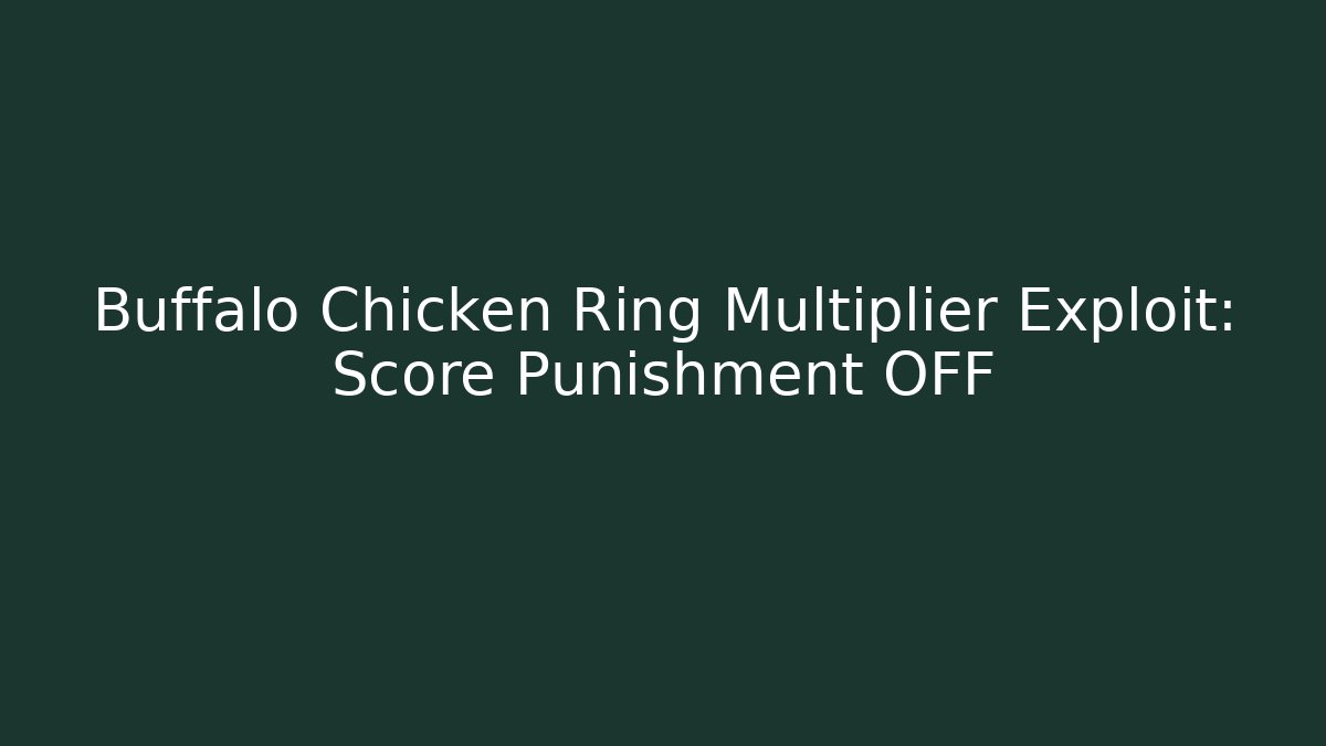 Buffalo Chicken Ring Multiplier Exploit: Score Punishment OFF - Critter Realm